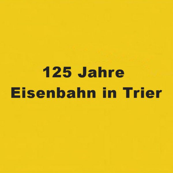 125 Jahre Eisenbahn in Trier