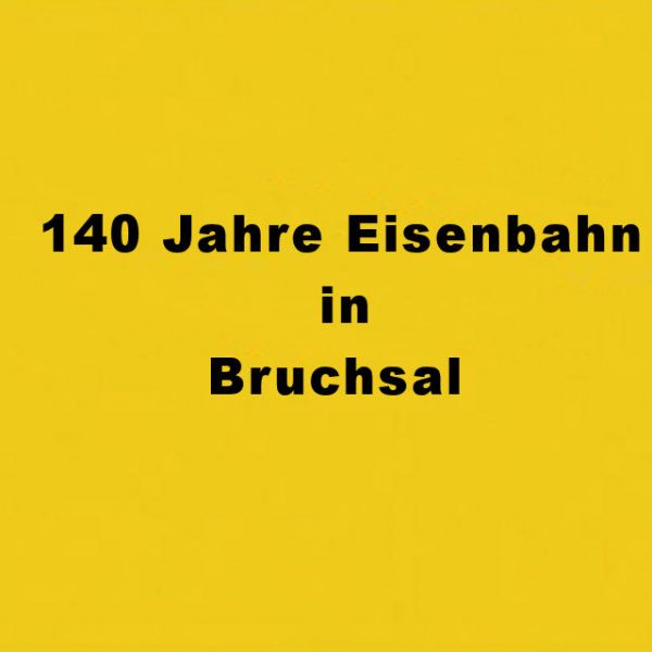 140 Jahre Eisenbahn in Bruchsal